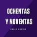 Ochentas y Noventas Radio Online