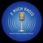 2 Much Radio